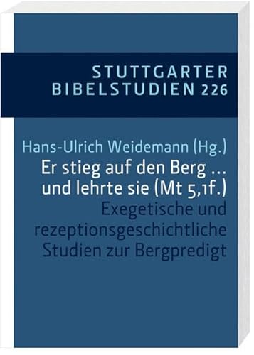Er stieg auf den Berg ... und lehrte sie (Mt 5,1f.): Exegetische und rezeptionsgeschichtliche Studien zur Bergpredigt (Stuttgarter Bibelstudien (SBS))